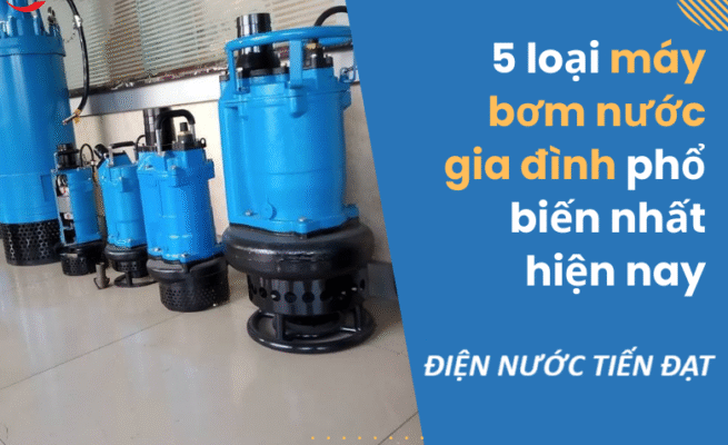 các loại máy bơm nước gia đình phổ biến