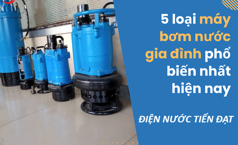 các loại máy bơm nước gia đình phổ biến
