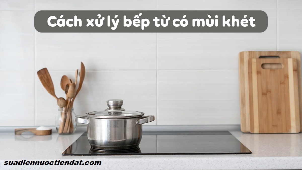 nguyên nhân bếp từ có mùi khét