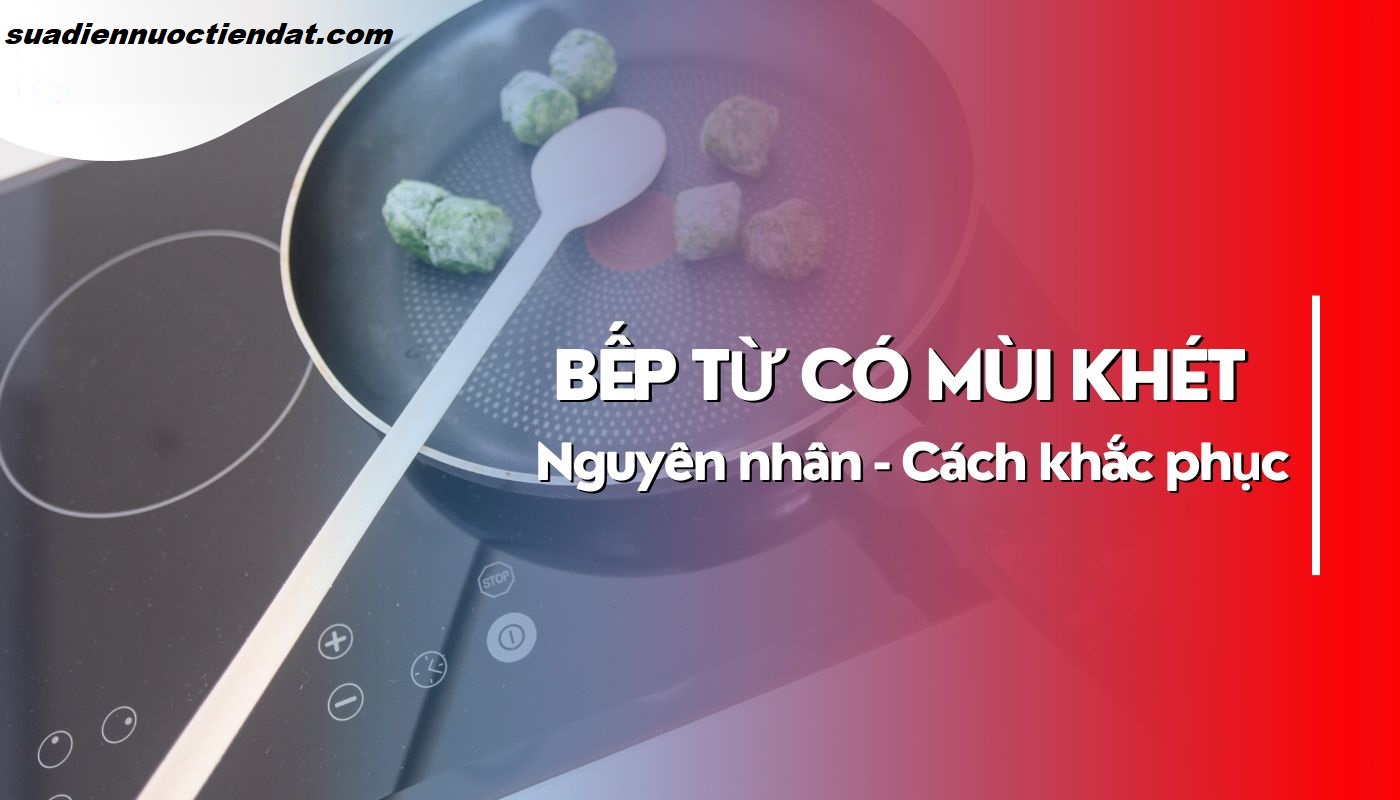 xử lý bếp từ có mùi khét