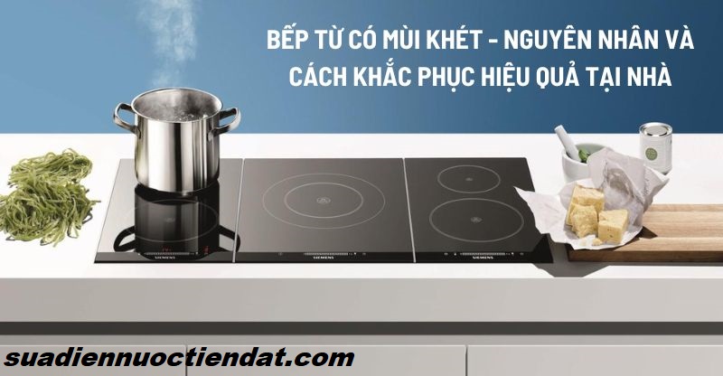 lỗi bếp từ có mùi khét