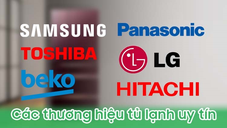 các thương hiệu tủ lạnh phổ biến hiện nay