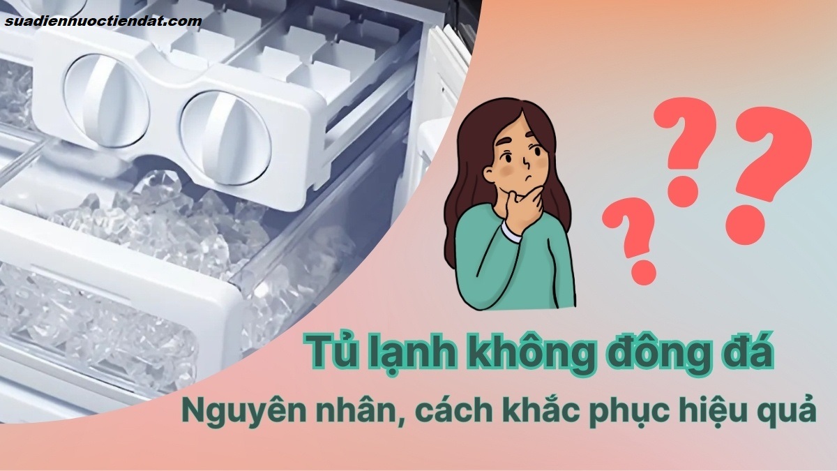 nguyên nhân tủ lạnh không đông đá
